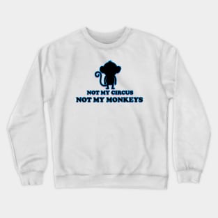 not my circus not my monkeys Crewneck Sweatshirt